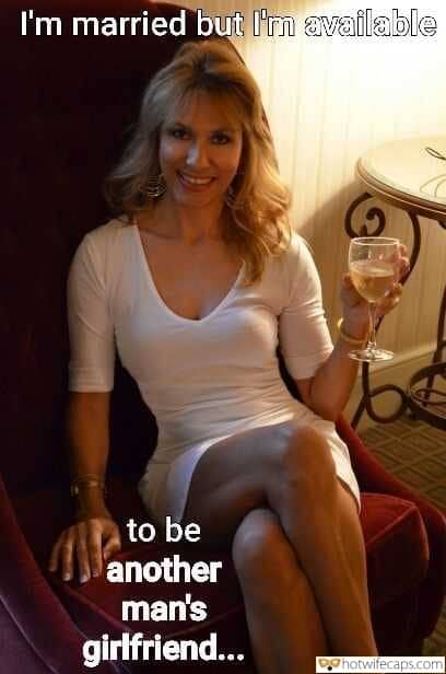 Wife Sharing Sexy Memes Cuckold Cleanup Cheating Bully Bull hotwife caption: I’m married but I’m available to be another man’s girlfriend… Mature Wifey With a Glass of Wine