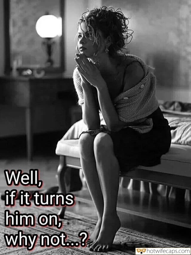 Tips Texts Sexy Memes Cheating Barefoot hotwife caption: Well, if it turns him on, why not…? Sexy Wife Thinking About Her Bull