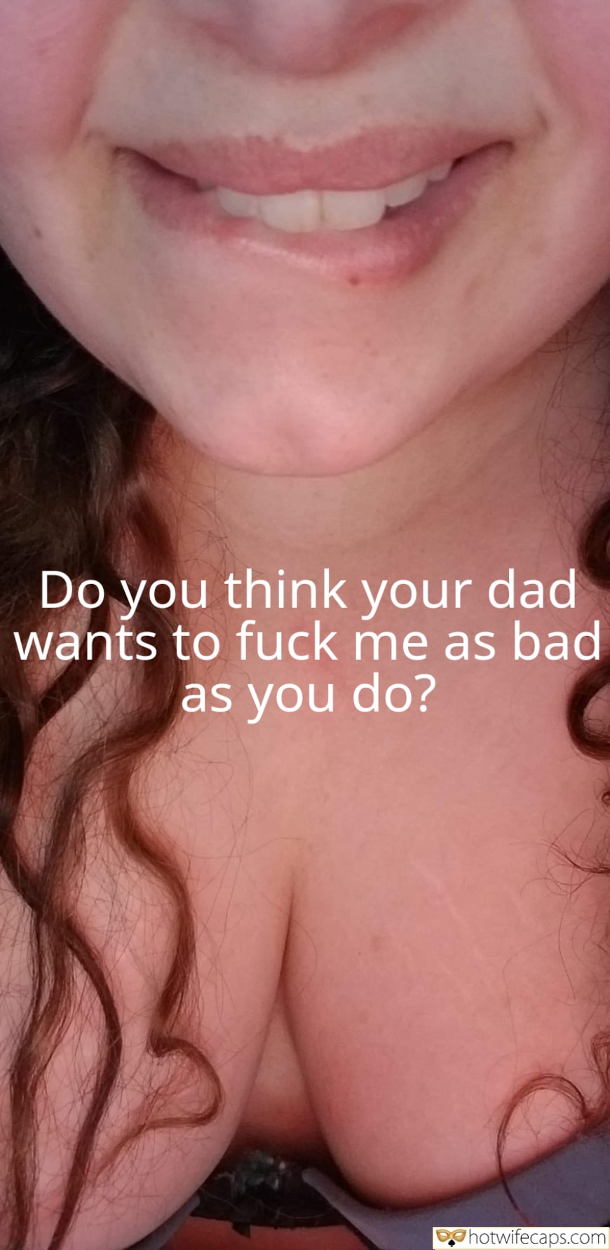 Wife Sharing Tips Texts Submitted by Users 🔥 Sexy Memes Femdom Dirty Talk Cuckold Stories hotwife caption: Do you think your dad wants to fuck me as bad as you do? I Want to Fuck Your Dad So Badly