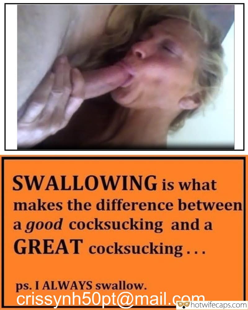 Tips Texts Submitted by Users 🔥 Sexy Memes My Favorite Cum Slut Cheating Blowjob hotwife caption: SWALLOWING is what makes the difference between good cocksucking and a GREAT cocksucking … …. ps. I ALWAYS swallow. Sucking Babe – She Is a PRO