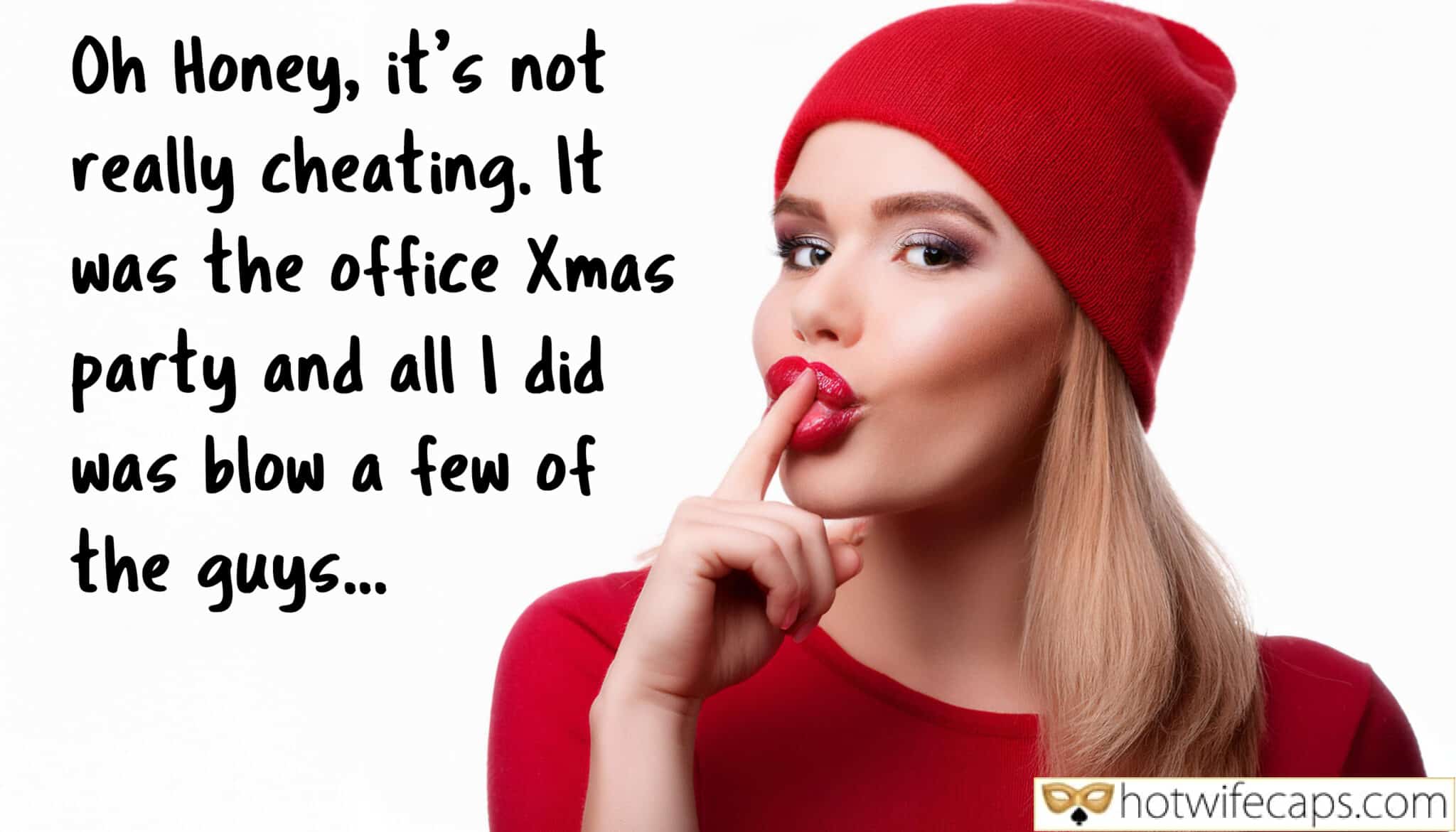 Wife Sharing Tips Texts Submitted by Users 🔥 Sexy Memes Cuckold Stories Cuckold Cleanup Challenges and Rules hotwife caption: Oh Honey, it’s not really cheating. It was the office Xmas party and all I did was blow a few of the guys… X-Mas Blowjob Is a Real Fest