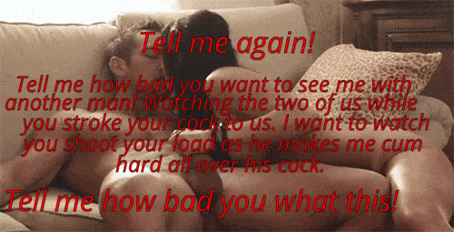 Masturbation Handjob Gifs Dirty Talk Cuckold Stories Cuckold Cleanup Cheating hotwife caption: Tell me again! Watching the two of us while you stroke your cock to us. I want to watch you shoot your load as he makes me cum hard all over his cock. Tell me how bad you what this!...