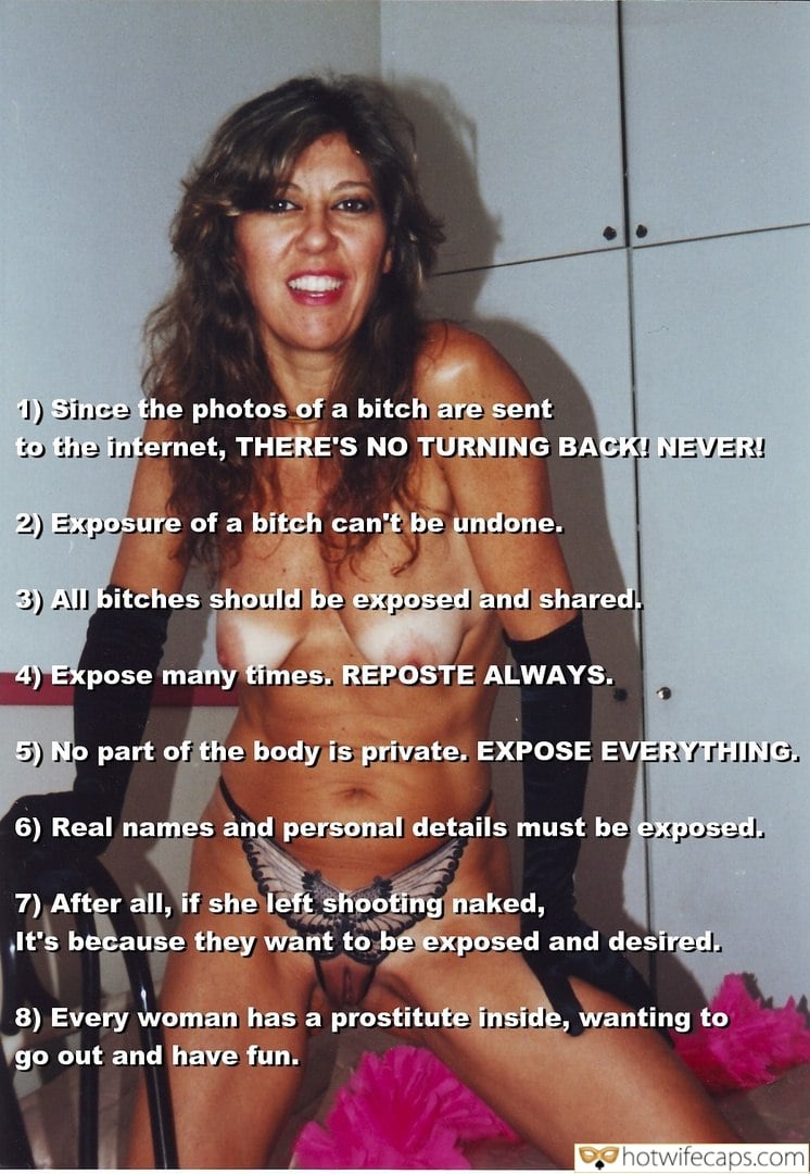 Tips Texts Submitted by Users 🔥 Sexy Memes My Favorite Getting Ready Flashing Dirty Talk Cum Slut Creampie Cheating Challenges and Rules Bottomless hotwife caption: 1) Since the photos of a bitch are sent to the internet, THERE’S NO TURNING BACK! NEVER! 2) Exposure of a bitch can’t be undone. 3) All bitches should be exposed and shared. 4) Expose many times. REPOSTE ALWAYS. 5)...