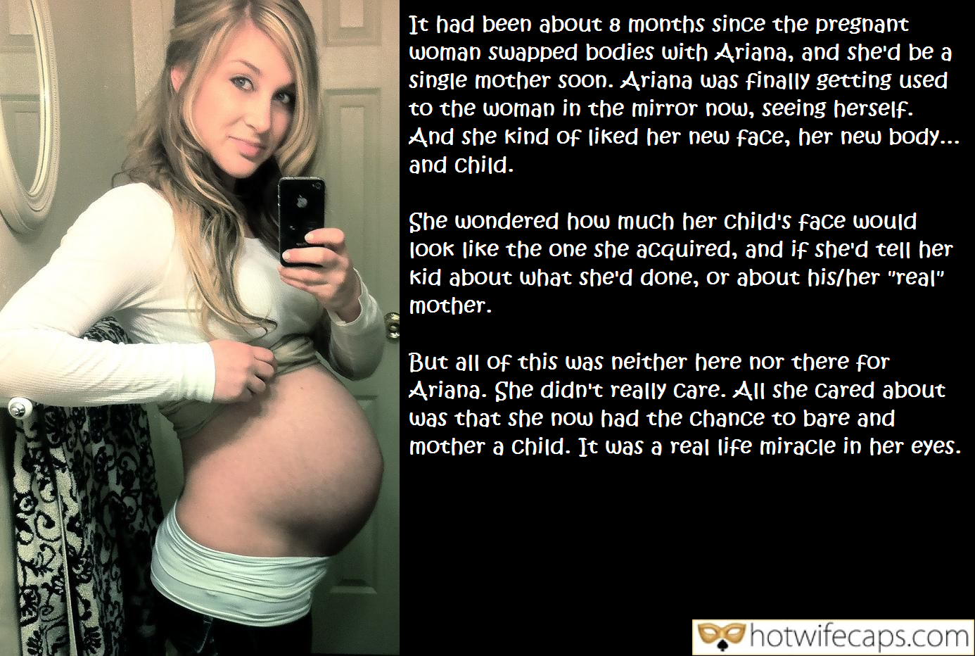 Tips Texts Submitted by Users 🔥 Impregnation Humiliation Getting Ready Flashing hotwife caption: It had been about 8 months since the pregnant woman swapped bodies with Ariana, and she’d be a single mother soon. Ariana was finally getting used to the woman in the mirror now, seeing herself. And she kind of liked...