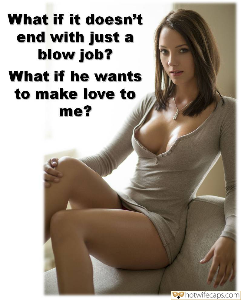 Tips Submitted by Users 🔥 Getting Ready Flashing Dirty Talk Bottomless hotwife caption: What if he wants to make love to me? What if It Doesn’t End With Just a Blow Job?