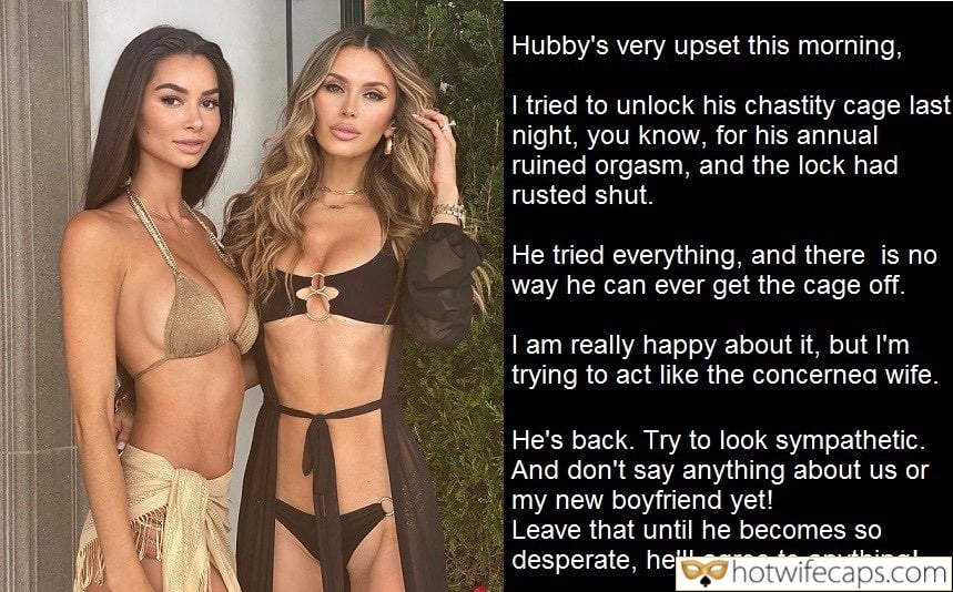 Tips Texts Submitted by Users 🔥 My Favorite Humiliation Getting Ready Friends Flashing Bottomless hotwife caption: Hubby’s very upset this morning, I tried to unlock his chastity cage last night, you know, for his annual ruined orgasm, and the lock had rusted shut. He tried everything, and there is no way he can ever get the...