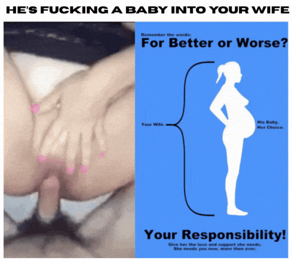 Wife Sharing Tips Texts Submitted by Users 🔥 My Favorite Impregnation Humiliation Gifs Getting Ready Flashing Cuckold Stories Cheating Bull hotwife caption: HE’S FUCKING A BABY INTO YOUR WIFE Remember the words: For Better or Worse? Your Wife. His Baby. Her Choice. Your Responsibility! Give her the love and support she needs. She needs you now, more then ever. Breeding Your Wife