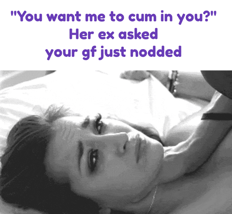 Texts Submitted by Users 🔥 My Favorite Gifs Ex Boyfriend Cheating hotwife caption: Her ex asked your gf just nodded “You Want Me to Cum in You?”