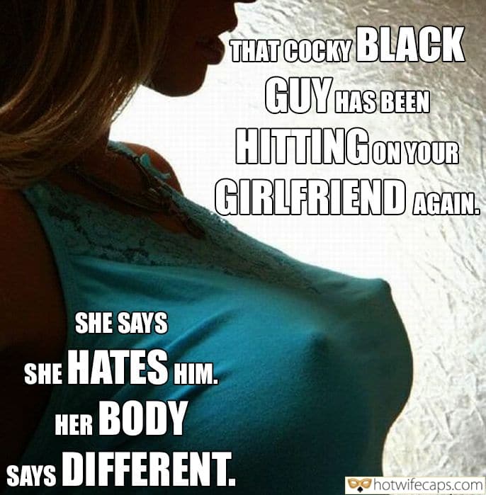 Tips Submitted by Users 🔥 My Favorite Getting Ready Flashing Dirty Talk hotwife caption: SHE SAYS SHE HATES HIM. HER BODY SAYS DIFFERENT. CUCKCAPTION HERO. THAT COCKY BLACK GUY HAS BEEN HITTING on YOUR GIRLFRIEND AGAIN