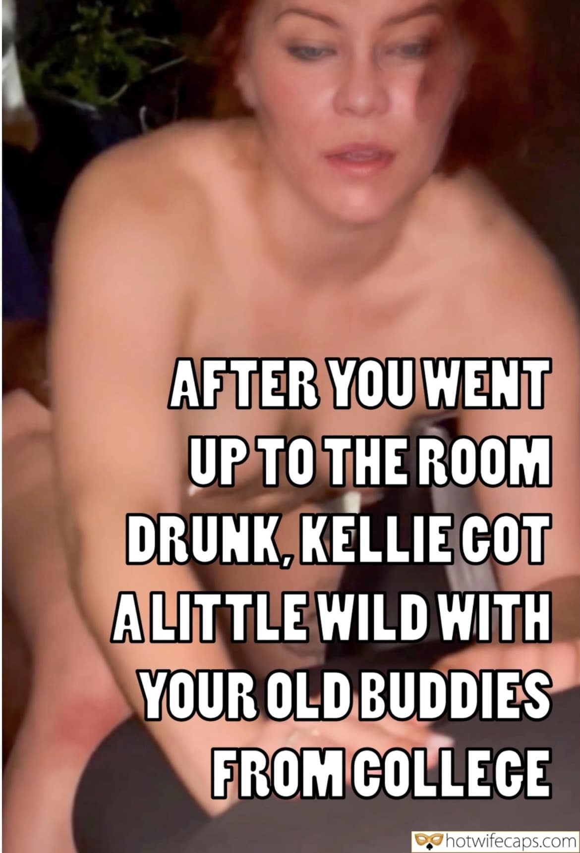 Wife Sharing Submitted by Users 🔥 Cum Slut Cuckold Stories Bottomless Bigger Cock hotwife caption: AFTER YOU WENT UP TO THE ROOM DRUNK, KELLIE COT A LITTLE WILD WITH YOUR OLD BUDDIES FROM COLLECE Kellie With a Cock Again