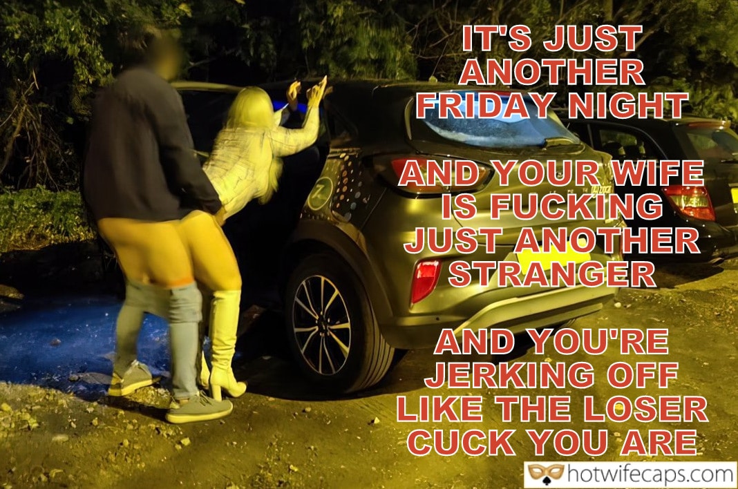Wife Sharing Submitted by Users 🔥 Sexy Memes Public Humiliation Bull Bigger Cock hotwife caption: IT’S JUST ANOTHER FRIDAY NIGHT AND YOUR WIFE IS FUCKING JUST ANOTHER STRANGER AND YOU’RE JERKING OFF LIKE THE LOSER CUCK YOU ARE. Just Another Friday Night