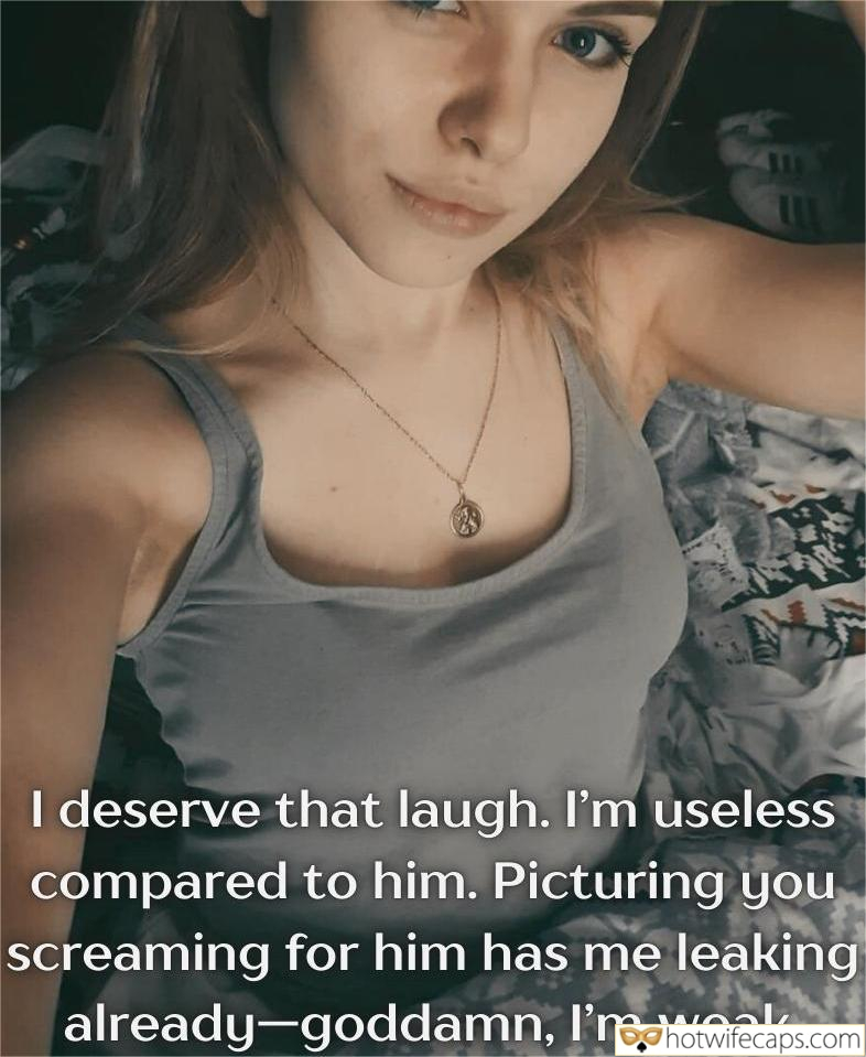 Wife Sharing Tips Texts Submitted by Users 🔥 My Favorite Dirty Talk Cum Slut hotwife caption: I deserve that laugh. I’m useless compared to him. Picturing you screaming for him has me leaking already-goddamn, I’m weak. For Every Cuckold!