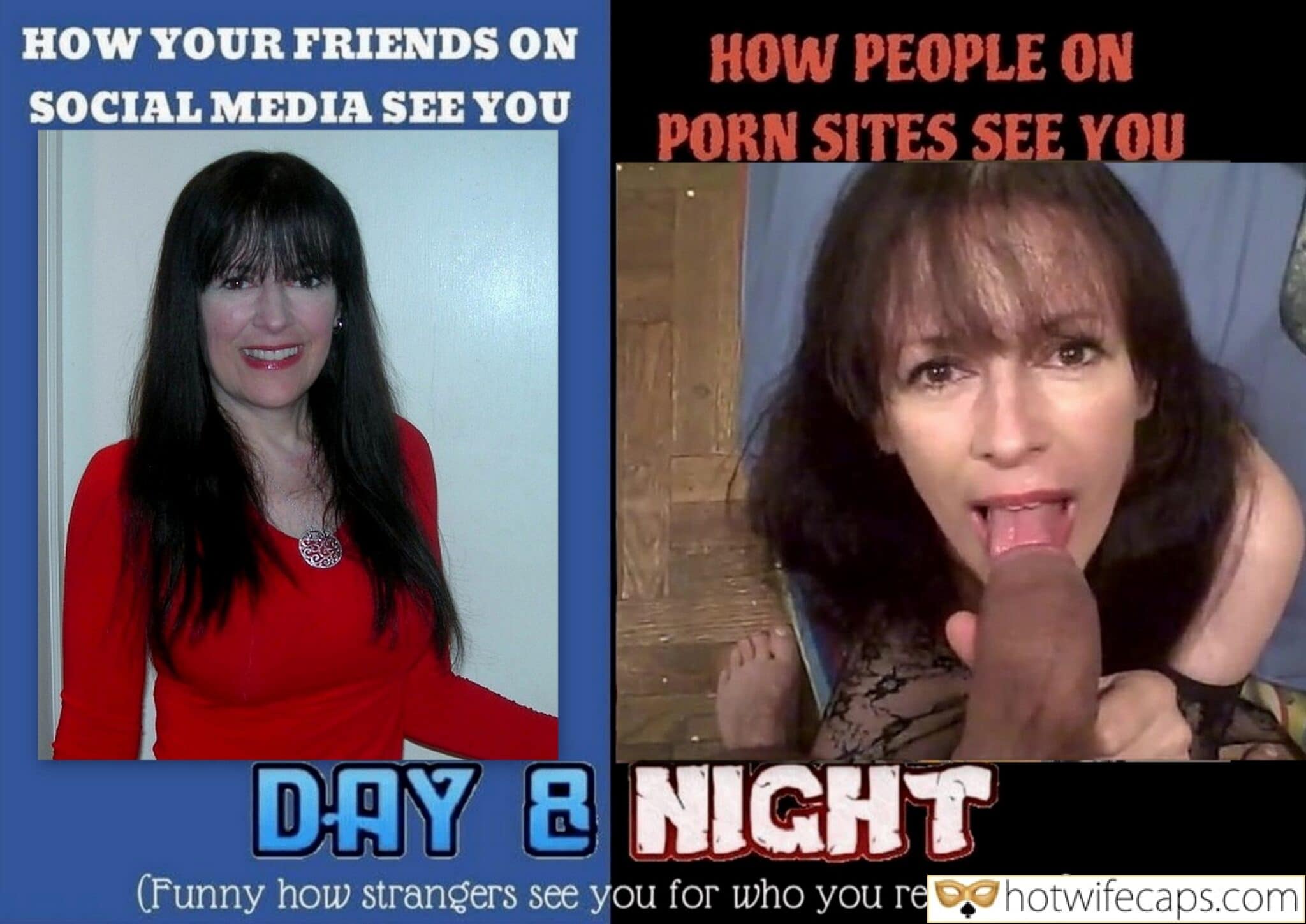 Submitted by Users 🔥 Sexy Memes Humiliation Blowjob Bigger Cock hotwife caption: HOW YOUR FRIENDS ON SOCIAL MEDIA SEE YOU HOW PEOPLE ON PORN SITES SEE YOU DAY & NIGHT (Funny how strangers see you for who you really are!)! Debbie Day & Night