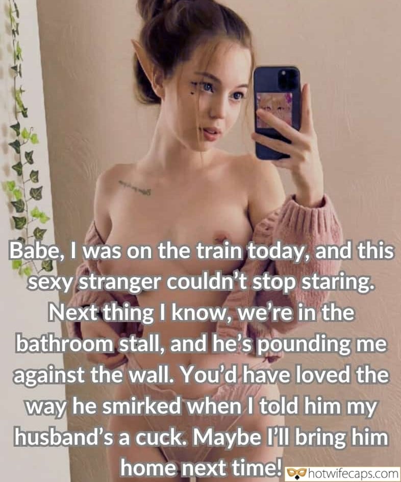 Tips Texts Submitted by Users 🔥 Flashing Bully Bull hotwife caption: Babe, I was on the train today, and this sexy stranger couldn’t stop staring. Next thing I know, we’re in the bathroom stall, and he’s pounding me against the wall. You’d have loved the way he smirked when I told...