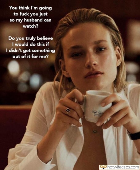 Wife Sharing Cuckold Stories Cuckold Cleanup Bottomless hotwife caption: Do you truly believe I would do this if I didn’t get something out of it for me? You Think I’m Going to Fuck You Just So My Husband Can Watch?