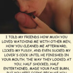 I TOLD MY FRIENDS HOW MUCH YOU LOVED WATCHING ME WITH OTHER MEN