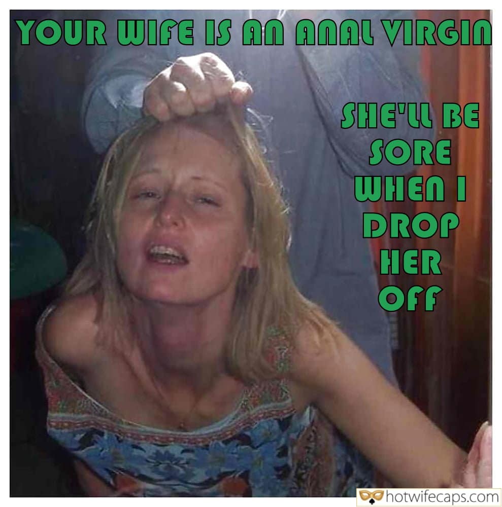Wife Sharing Tips Texts Submitted by Users 🔥 Sexy Memes My Favorite Cum Slut Bull Bigger Cock Anal hotwife caption: YOUR WIFE IS AN ANAL VIRGIN SHE’LL BE SORE WHEN I DROP HER OFF. A Real Man Is Popping Her Anal Cherry