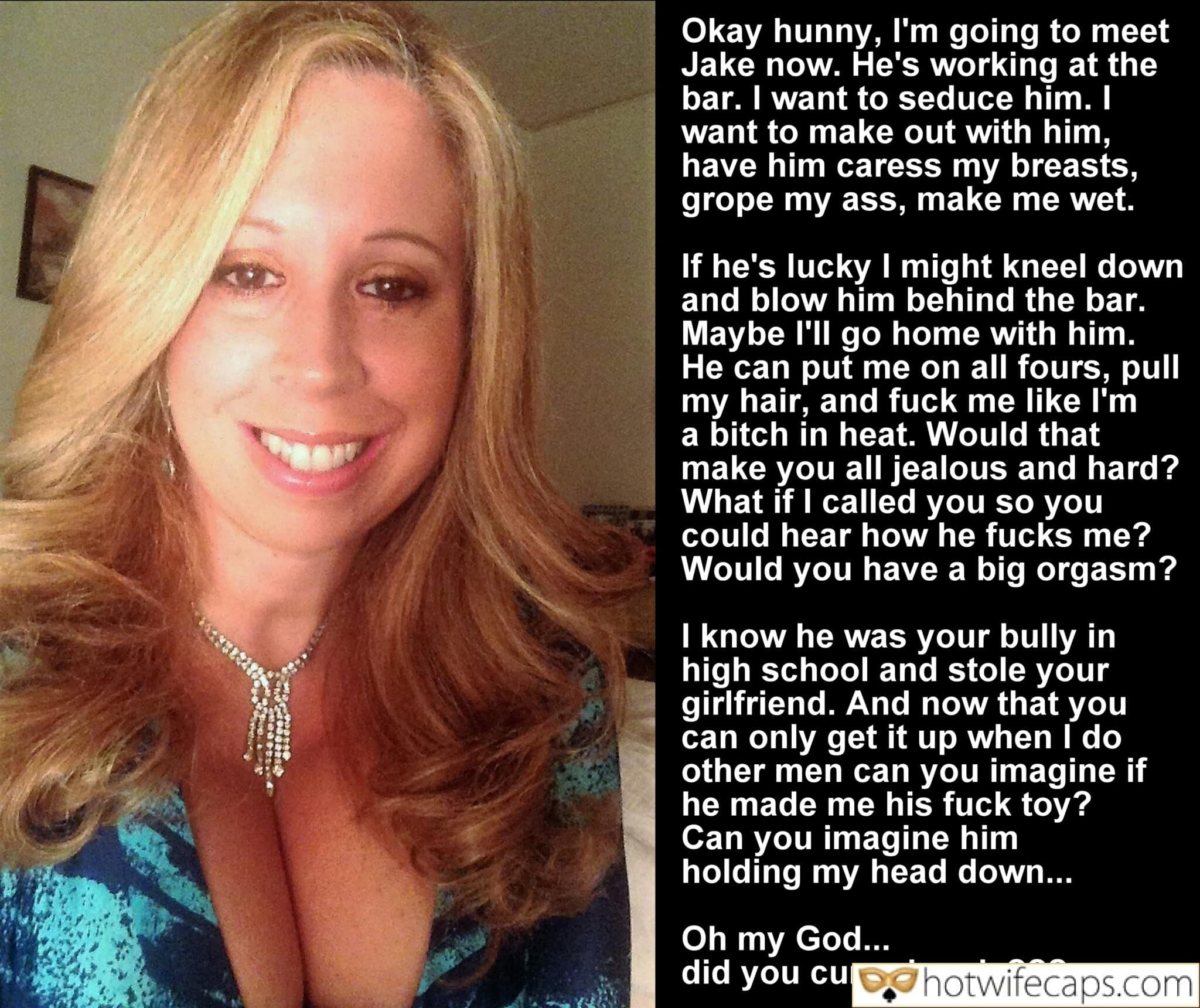 Wife Sharing Submitted by Users 🔥 Sexy Memes Humiliation Dirty Talk Cuckold Stories Bully hotwife caption: Okay hunny, I’m going to meet Jake now. He’s working at the bar. I want to seduce him. I want to make out with him, have him caress my breasts, grope my ass, make me wet. If he’s lucky I...