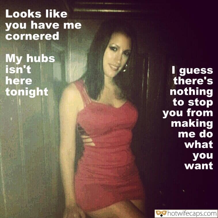 Submitted by Users 🔥 Sexy Memes Public Getting Ready Dirty Talk Cheating hotwife caption: Looks like you have me cornered My hubs isn’t here tonight I guess there’s nothing to stop you from making me do what you want. Sexy Girl in a Red Dress