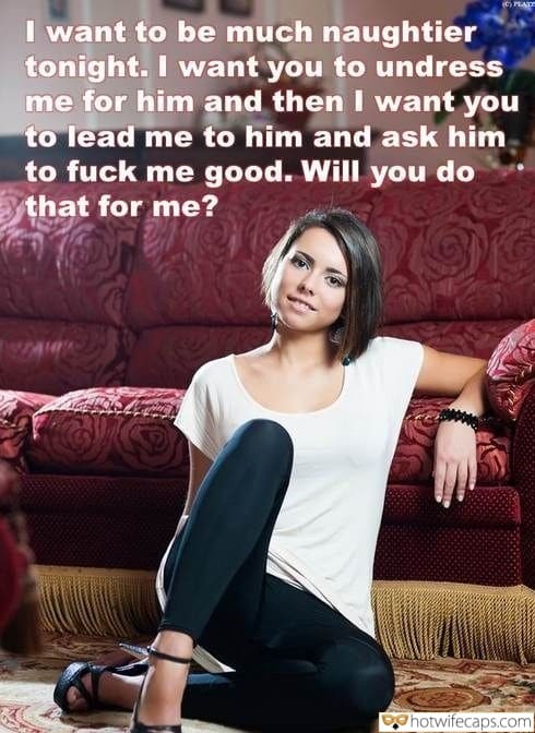 Wife Sharing Tips Texts Submitted by Users 🔥 Getting Ready Flashing Bully Bull Bottomless hotwife caption: I want to be I want you to undress me for him and then I want you to lead me to him and ask him to fuck me good. Will you do that for me? I Want You to Undress...
