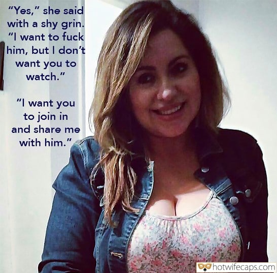 Wife Sharing Tips Texts Submitted by Users 🔥 My Favorite Bully Bottomless hotwife caption: “Yes,” she said with a shy grin. “I want to fuck him, but I don’t want you to watch.” “I want you to join in and share me with him.” Hot Wife Caption #12