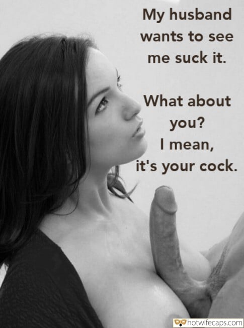 Tips Texts Submitted by Users 🔥 Getting Ready Dirty Talk Bully Bull Bottomless Blowjob hotwife caption: My husband wants to see me suck it. What about you? I mean, it’s your cock. Hot Wife Caption №45