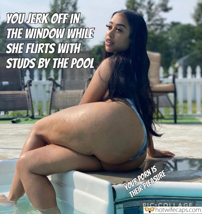 Public My Favorite Flashing Bottomless Anal hotwife caption: YOU JERK OFF IN THE WINDOW WHILE SHE FLIRTS WITH STUDS BY THE POOL YOUR PORN IS THEIR PLEASURE PIC COLLAGE. Are You Gonna Cum Before They Even Start on Her Cuck?