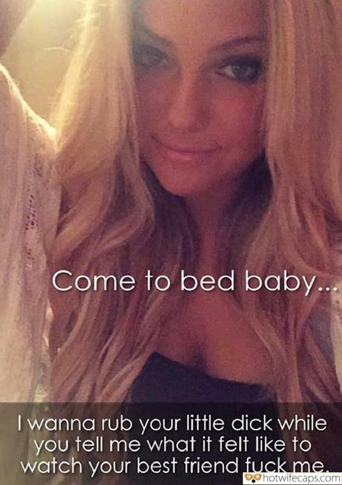 Tips Texts Submitted by Users 🔥 My Favorite Humiliation Flashing Dirty Talk Cum Slut hotwife caption: Come to bed baby… I wanna rub your little dick while you tell me what it felt like to watch your best friend fuck me. I Wanna Rub Your Little Dick