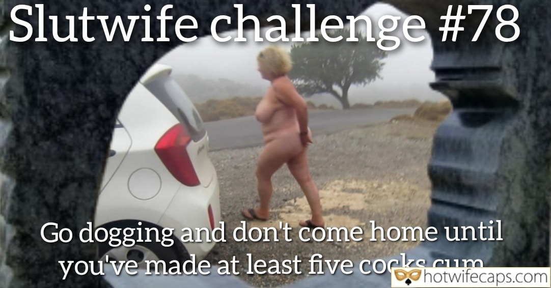 Submitted by Users 🔥 Public No Panties My Favorite Challenges and Rules hotwife caption: Go dogging and don’t come home until you’ve made at least five cocks cum. Slutwife Challenge #78
