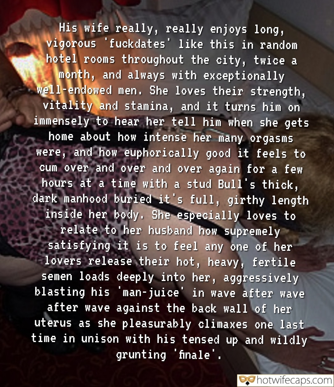 Tips Texts Submitted by Users 🔥 My Favorite It's too big Bully Bull Bottomless hotwife caption: His wife really, really enjoys long, vigorous ‘fuckdates’ like this in random hotel rooms throughout the city, twice a month, and always with exceptionally well-endowed men. She loves their strength, vitality and stamina, and it turns him on immensely to...