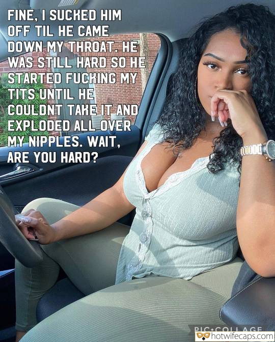 Vacation Tips Texts Submitted by Users 🔥 My Favorite Getting Ready Flashing hotwife caption: HE WAS STILL HARD SO HE STARTED FUCKING MY TITS UNTIL HE COULDNT TAKE IT AND EXPLODED ALL OVER MY NIPPLES. WAIT, ARE YOU HARD? MODE PIC COLLAGE FINE, I SUCKED HIM OFF TIL HE CAME DOWN MY THROAT