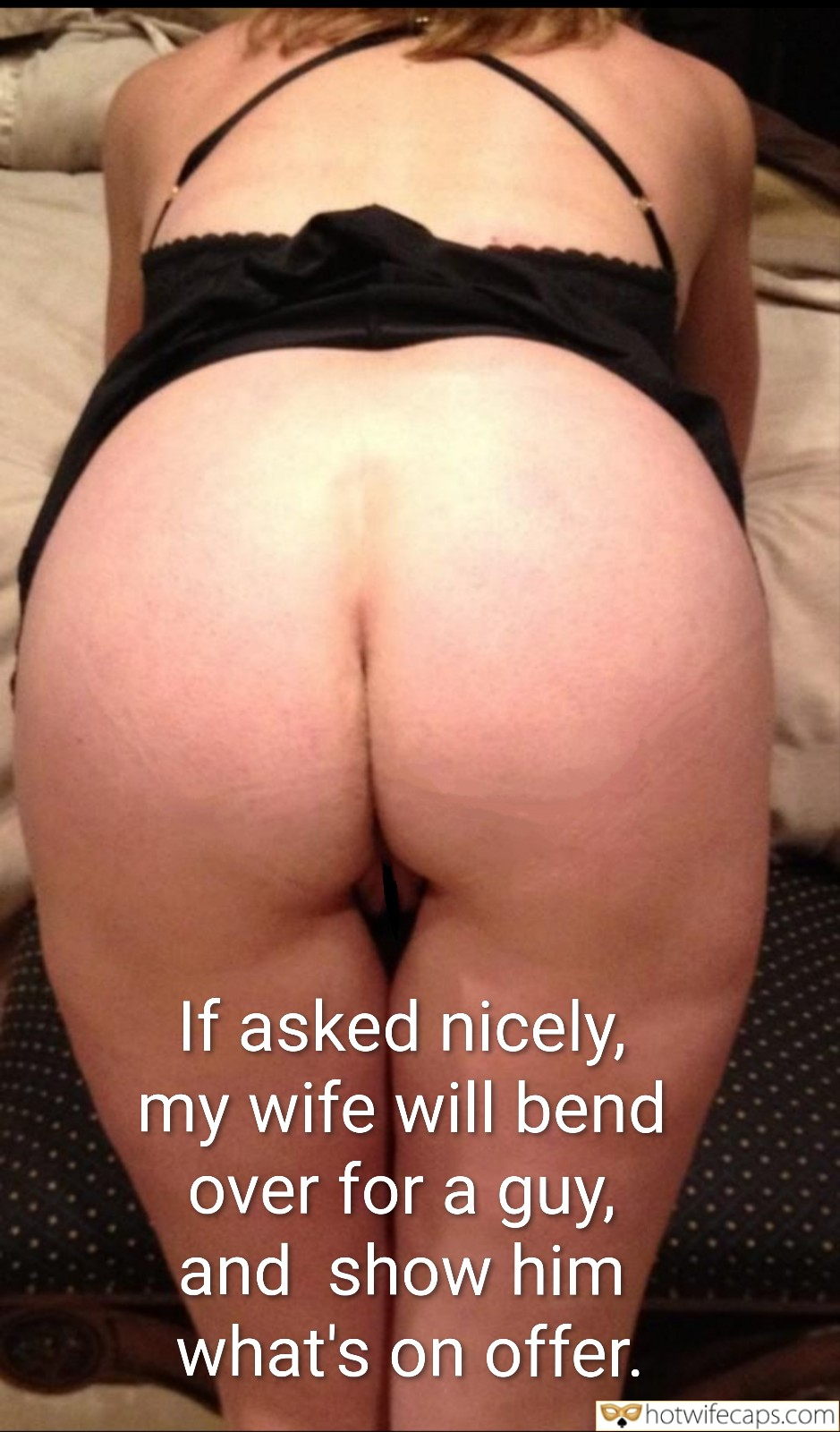 Wife Sharing Submitted by Users 🔥 No Panties Flashing Femdom Cheating hotwife caption: If asked nicely, my wife will bend over for a guy, and show him what’s on offer. Look at This Horny Ass!