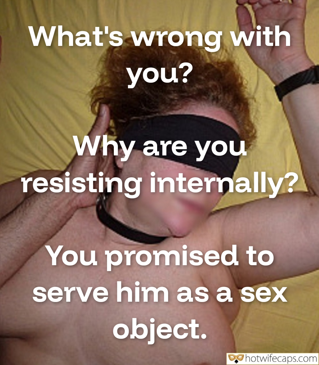 My Favorite hotwife caption: I remember the first time I saw him like this, bound by desire and submission. His body, shirtless and vulnerable, lay sprawled across the bed, the yellow cloth barely covering the edge of the mattress. The black eye mask hid...