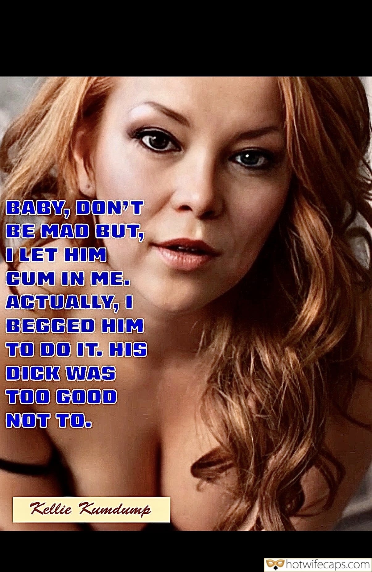 Wife Sharing Submitted by Users 🔥 Cum Slut Creampie hotwife caption: Kellie's raw, unfiltered account of losing control to a dominant lover's thick cock, begging for his cum inside her. Confession: Kellie’s Uncontrollable Desire for His Thick Cock